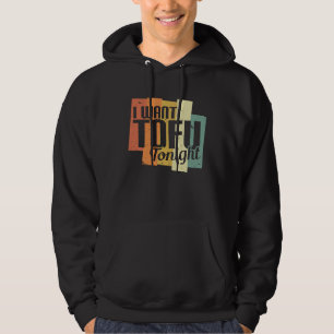 I Want Tofu Tonight Retro  Vegan Vegetarian Hoodie