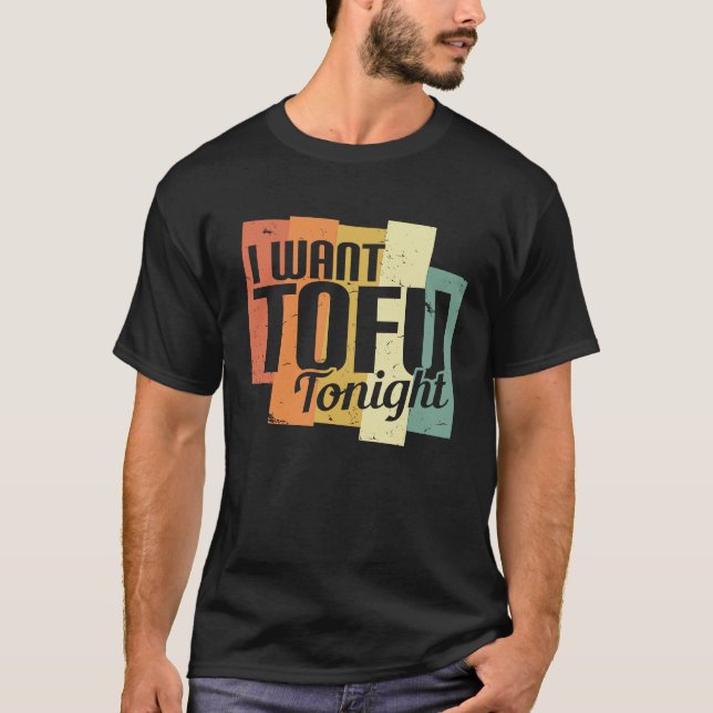 I Want Tofu Tonight Retro  Vegan Vegetarian T-Shirt (Front)