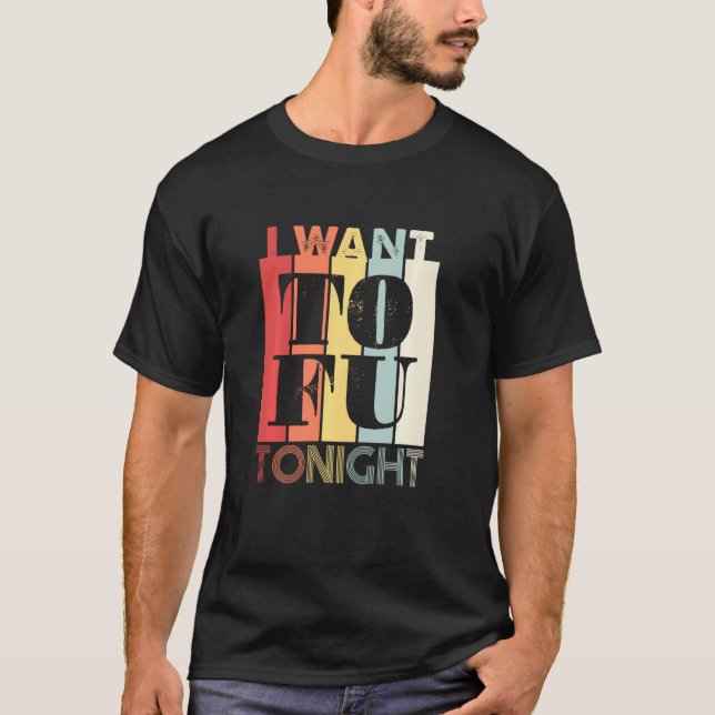 I Want Tofu Tonight  Vegan Vegetarian Retro T-Shirt (Front)