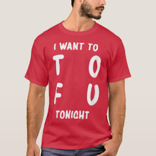 I Want Tofu Tonight Vegan Vegetarian Veganism  T-Shirt