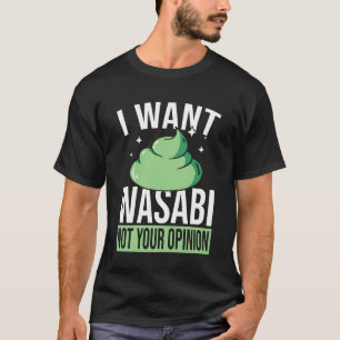 I Want Wasabi Sauce T-Shirt