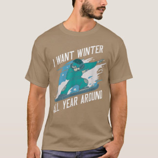 I Want Winter All Year Around, Snowboard  T-Shirt