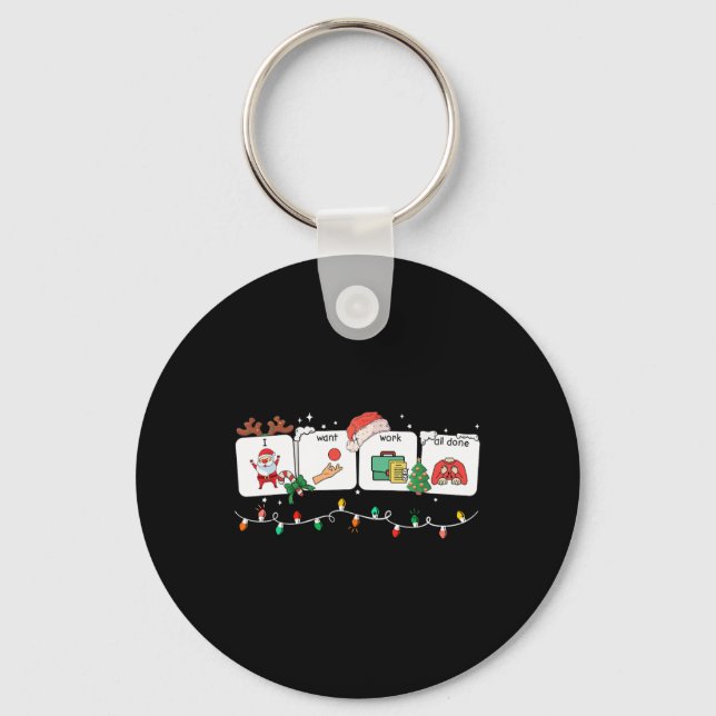I Want Work All Done Sign Language Speech Aac Chri Key Ring (Front)