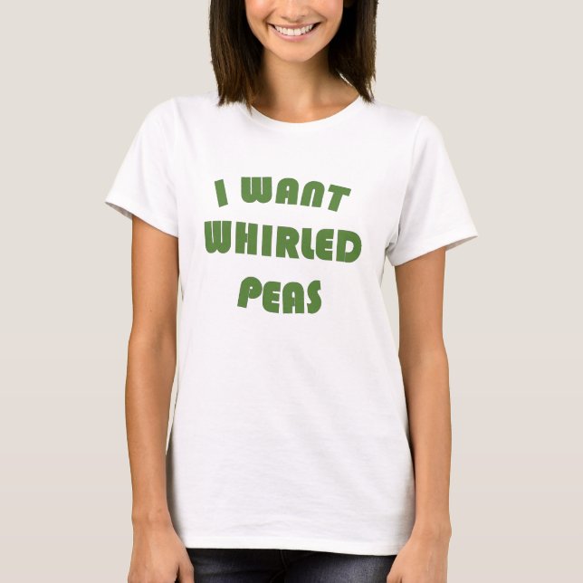 I want world peace whirled peas T-Shirt (Front)