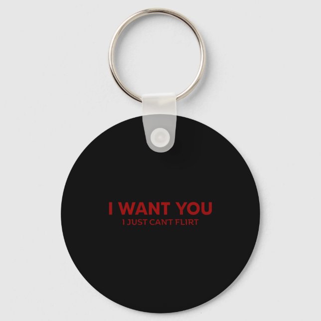 I Want You I Just Can't Flirt Funny Jokes (on Back Key Ring (Front)