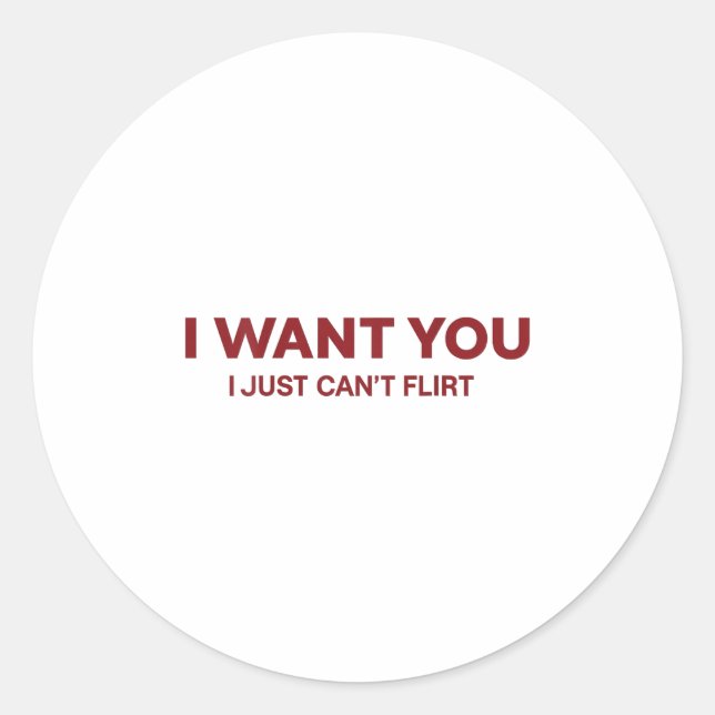 I Want You I Just Cant Flirt Funny Romantic  Classic Round Sticker (Front)