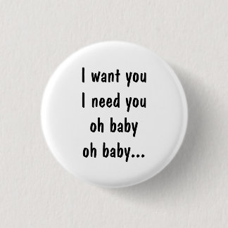 I want you I need you 3 Cm Round Badge