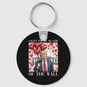 I Want You On My Side Of The Wall Funny Trump Byll Key Ring