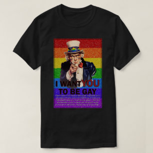 I want YOU to be gay T-Shirt