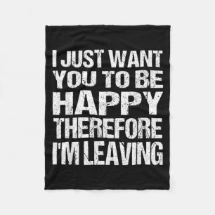 I Want_you To Be Happy_funny Sarcastic Quote Humou Fleece Blanket