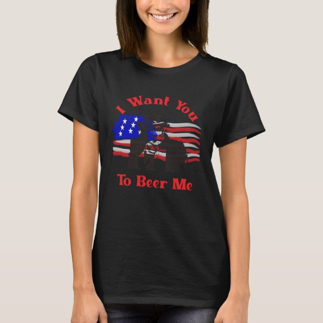 I Want You To Beer Me  4th July Uncle Sam T-Shirt (Front)