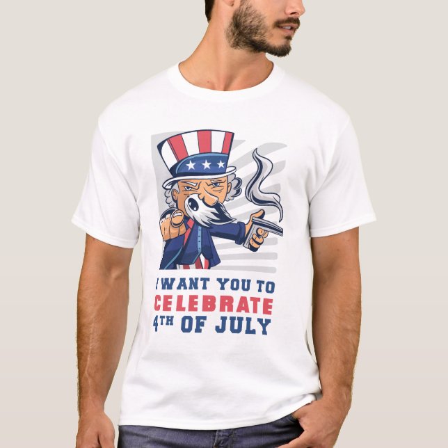 I Want you to celebrate 4th of July T-Shirt (Front)