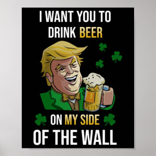 I Want You To Drink Beer Trump On My Side Shamrock Poster