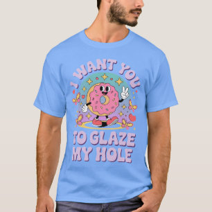 I Want You to Glaze My Hole Donut Women Adult Humo T-Shirt