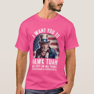 I Want You to Hawk Tuah and Spit On Ma Thang T-Shirt