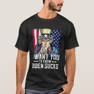I want you to know Biden sucks - I want you T-Shirt