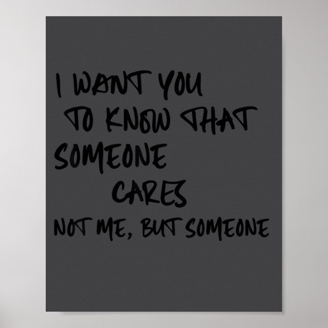I Want You To Know Someone Cares Not Me Funny Sayi Poster (Front)