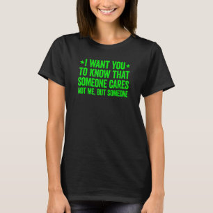 I Want You To Know That Someone Cares 1 T-Shirt