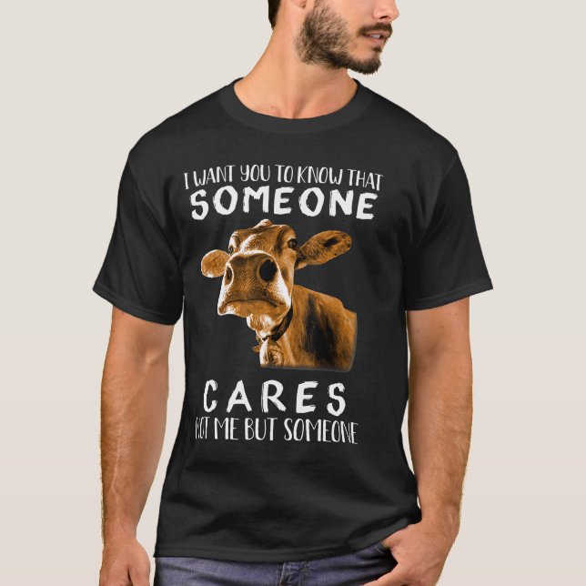 I Want You To Know That Someone Cares Not Me Cow L T-Shirt (Front)