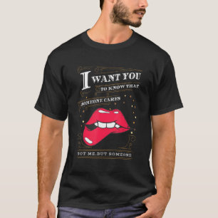 I Want You To Know That Someone Cares Sarcastic 1 T-Shirt