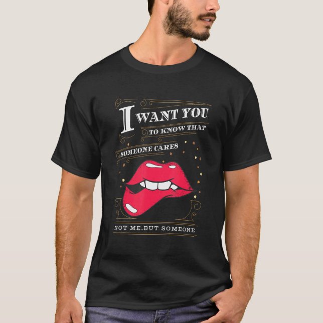 I Want You To Know That Someone Cares Sarcastic 1 T-Shirt (Front)