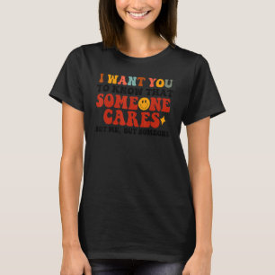 I Want You To Know That Someone Cares T-Shirt