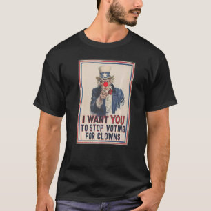 I Want You To Stop Voting For Clowns  Uncle Sam Po T-Shirt
