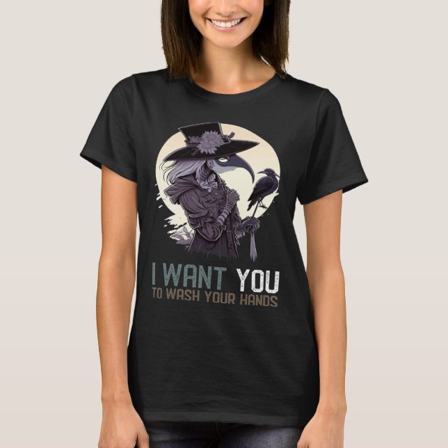 I Want You To Wash Your Hands  Female Plague Docto T-Shirt (Front)