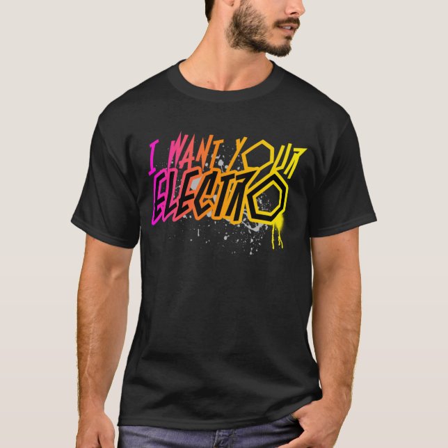I Want Your Electro !! T-Shirt (Front)