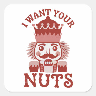 I Want Your Nuts Snarky Nutcracker Christmas Square Sticker