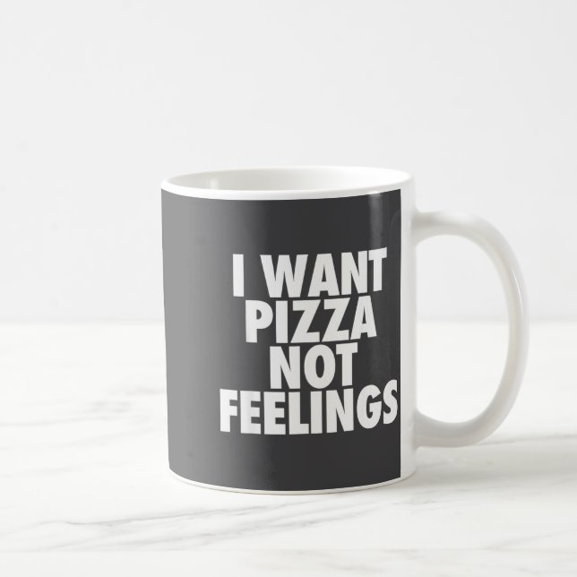 I Want Zza Not Feelings - Funny Foodie Quote  Coffee Mug (Right)