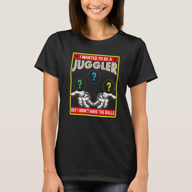 I Wanted To Be A Juggler Balls Entertainment Juggl T-Shirt (Front)