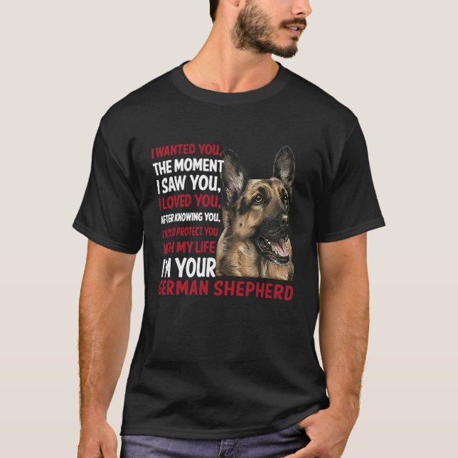 I wanted you the moment I saw you german shepherd T-Shirt (Front)