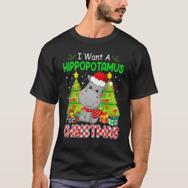 I Wants A Hippopotamus For Christmas Xmas Hippos T-Shirt (Front)