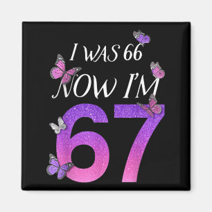 I Was 66 Im 67 Funny 67th Birthday Mum Six Seven Magnet
