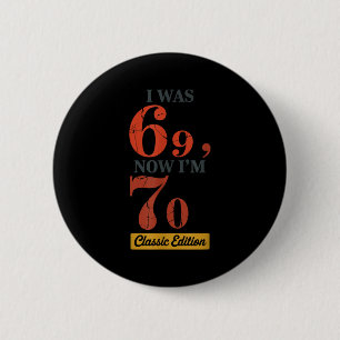 I Was 69, Now I'm 70 67 Birthday Grandpa Grandma M 6 Cm Round Badge