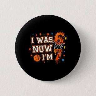 I was 6 Im 7 Basketball Funny 7th Birthday Boys Cm Round Badge