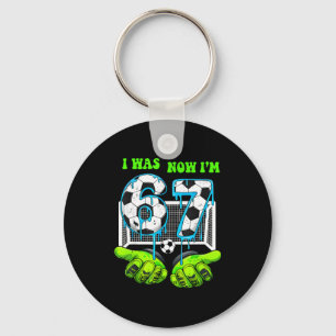 I Was 6 Now I Am 7 Birthday Boy 67 Soccer Drip 7 Y Key Ring