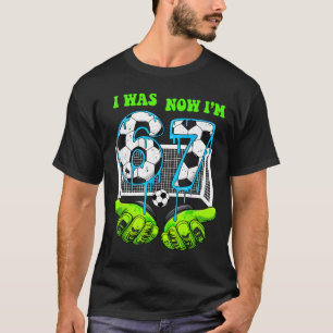 I Was 6 Now I Am 7 Birthday Boy 67 Soccer Drip 7 Y T-Shirt