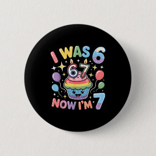 I Was 6 Now I’m 7 Cute Colorful Kids 67 Meme Birth Cm Round Badge