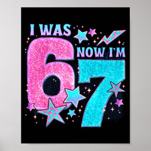 I Was 6 Now I’m 7 Six Seven Funny 7th Birthday Gir Poster