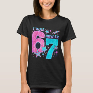 I Was 6 Now I’m 7 Six Seven Funny 7th Birthday Gir T-Shirt