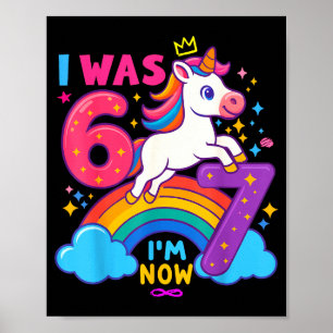 I Was 6 Now I'm 6 7 Unicorn 7th Birthday Girl 6 7 Poster