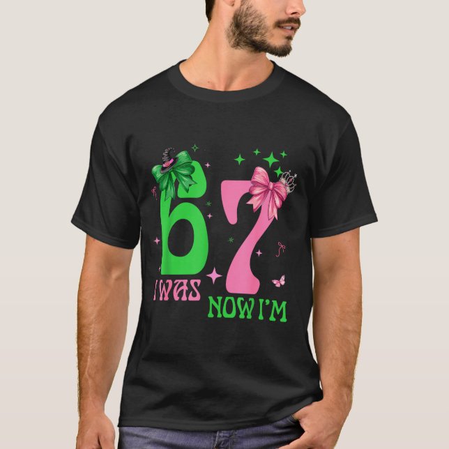 I Was 6 Now I'm 7 67 Birthday Witch Nk Green Birth T-Shirt (Front)