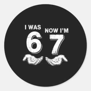 I Was 6 Now I'm 7 67 Classic Round Sticker