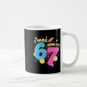 I Was 6 Now I'm 7 67 Seven Year Old Birthday Girls Coffee Mug