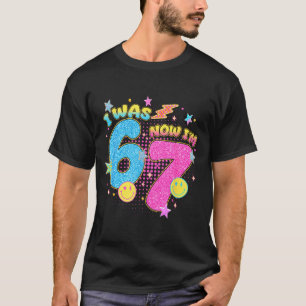 I Was 6 Now I'm 7 67 Seven Year Old Birthday Girls T-Shirt