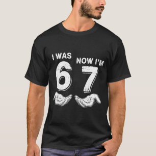 I Was 6 Now I'm 7 67 T-Shirt