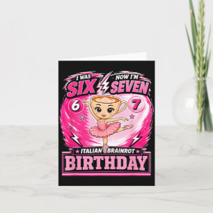I Was 6 Now Im 7 7th Birthday 6 7 Birthday Girls Card
