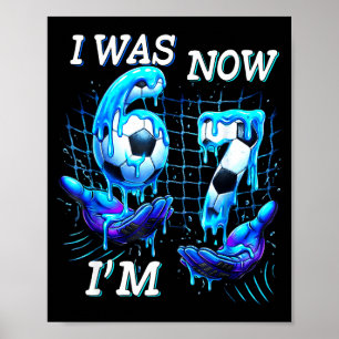 I Was 6 Now Im 7 Birthday Boy Soccer Funny 6 7 Mem Poster